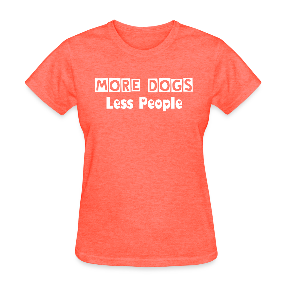 More Dogs Less People Women's T-Shirt - heather coral